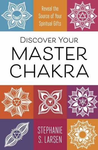 Discover your master chakra - reveal the source of your spiritual gifts