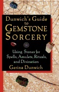 Dunwichs Guide To Gemstone Sorcery : Using Stones for Spells, Amulets, Rituals and Divination
