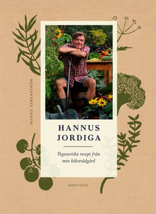 Hannus jordiga : vegetariska recept från min köksträdgård