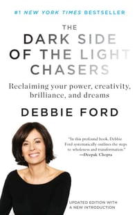Dark Side Of The Light Chasers: Reclaiming Your Power, Creativity, Brilliance & Dreams (New Edition)