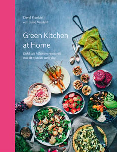 Green Kitchen at Home : enkel och hälsosam vegetarisk mat att njuta av varje dag