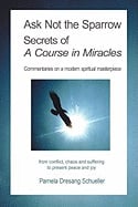 Ask Not the Sparrow: Secrets of a Course in Miracles