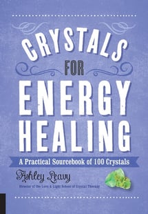 Crystals For Energy Healing - Ashely Leavy